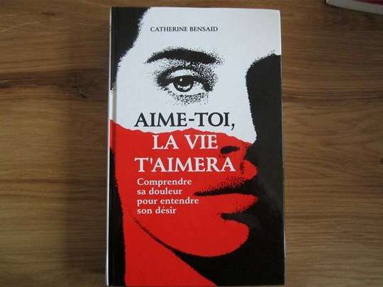 Aime-toi, la vie t'aimera - Catherine Bensaid (livre neuf)