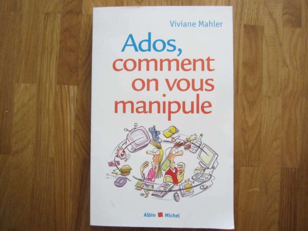 Livre Ados, comment on vous manipule - Viviane Mahler