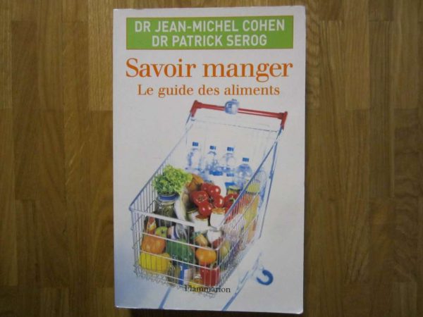 Savoir manger, Le guide des aliments - Dr Jean-Michel Cohen
