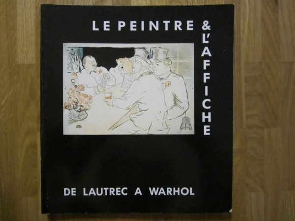 Le peintre & l'affiche, de Lautrec à Warhol