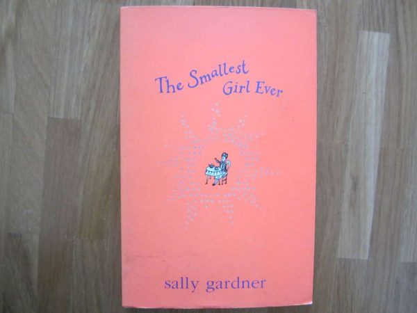 The Smallest Girl Ever - Sally Gardner