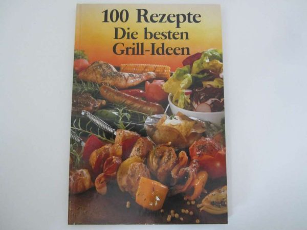100 Rezepte Die besten Grill-Ideen