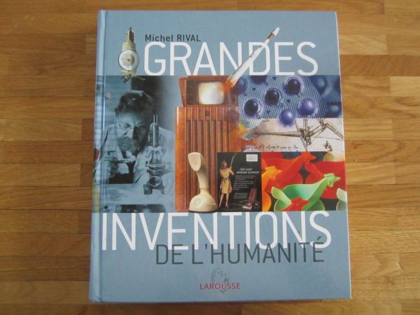 Grandes inventions de l'humanité - Larousse - Michel Rival