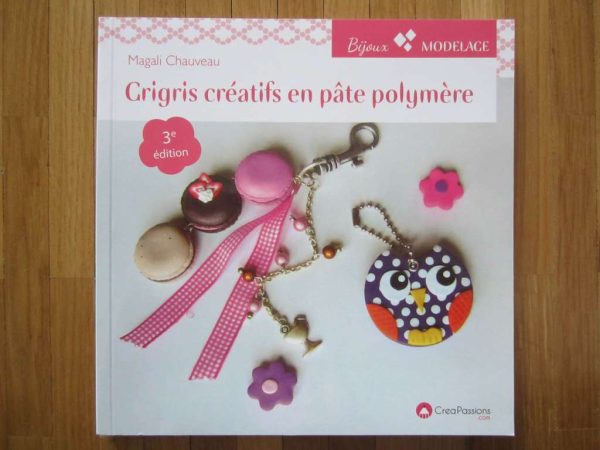 CreaPassions : Grigris créatifs en pâte polymère, 3e édition
