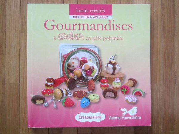 Créapassions : Gourmandises à créer en pâte polymère