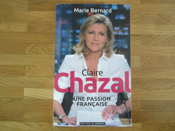 Claire Chazal : Une passion française - Marie Bernard