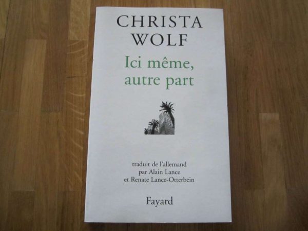 Ici même, autre part - Christa Wolf