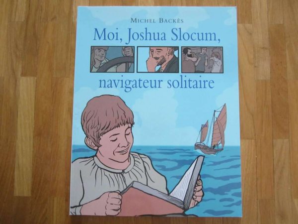 "Moi, Joshua Slocum, navigateur solitaire" Michel Backès