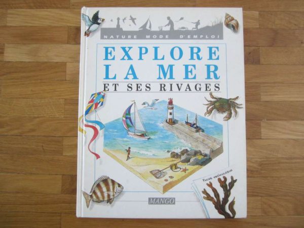 Nature mode d'emploi : explore la mer et ses rivages - Mango