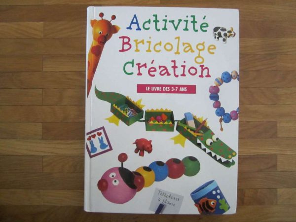 Activité Bricolage Création, Le livre des 3-7 ans