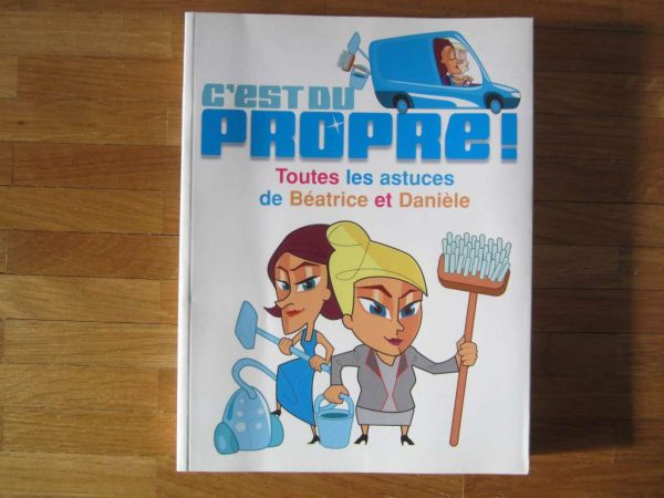 C'est du propre ! Toutes les astuces de Béatrice et Danièle