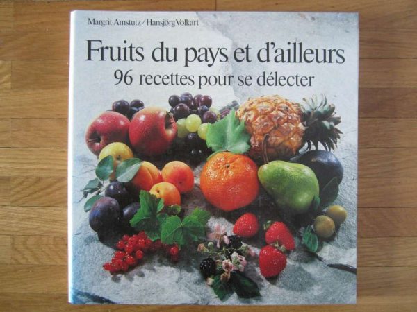 Fruits du pays et d'ailleurs : 96 recettes pour se délecter