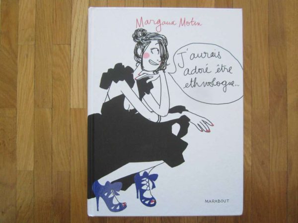 J'aurais adoré être ethnologue..., Margaux Motin