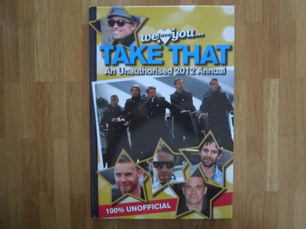 we love you... TAKE THAT An Unauthorised 2012 Annual