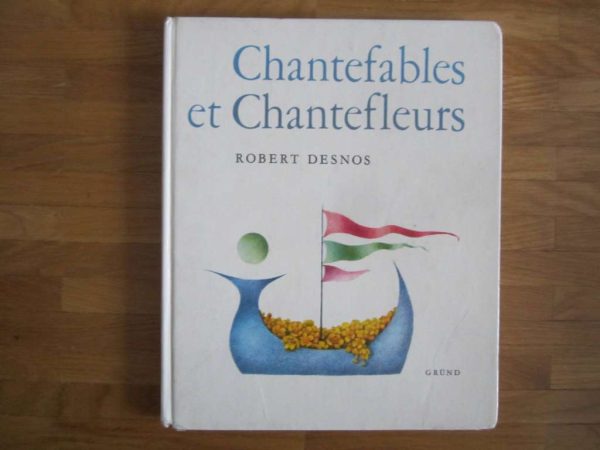 Chantefables et Chantefleurs, Robert Desnos - Gründ
