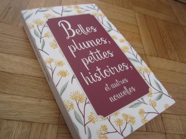 Belles plumes, petites histoires, et autres nouvelles (NEUF)