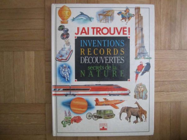 Livre J'ai trouvé : inventions, records, découvertes, nature