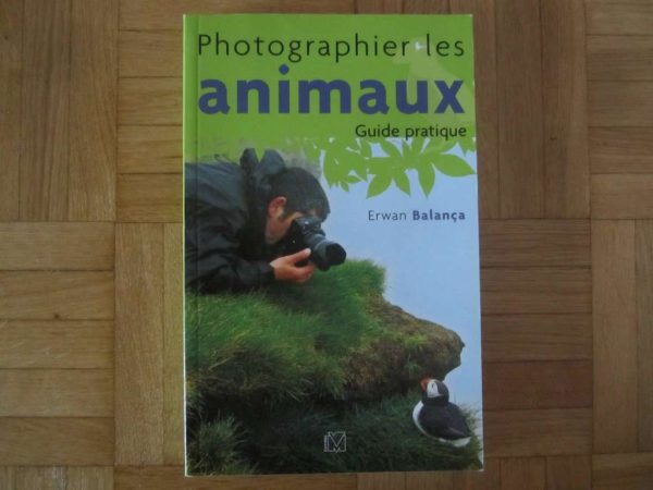 Photographier les animaux : Guide pratique - Erwan Balança