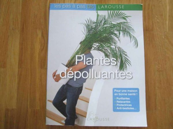 Plantes dépolluantes - Les pas à pas bio, Larousse.
