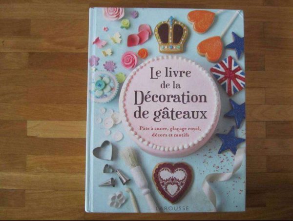 Le livre de la décoration de gâteaux - Larousse.