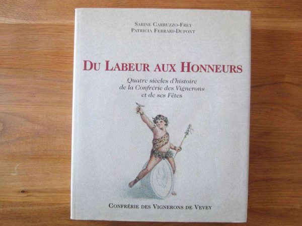 Livre : Du Labeur aux Honneurs, Confrérie des Vignerons