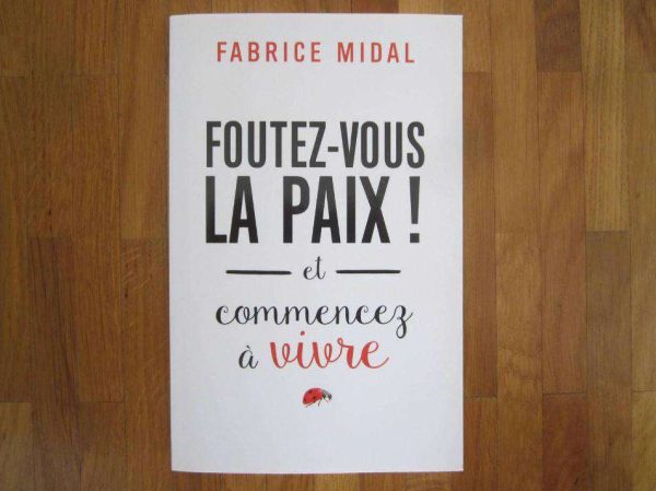 Foutez-vous la paix ! et commencez à vivre (NEUF)