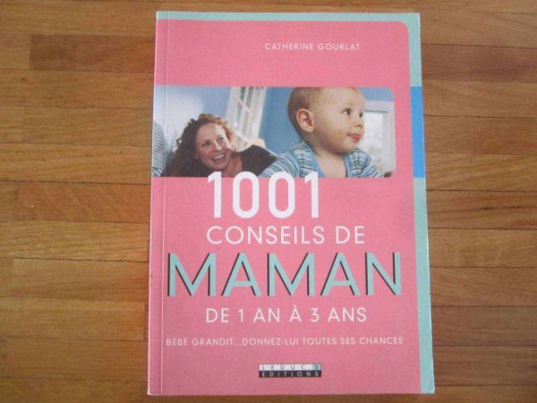1001 conseils de maman de 1 an à 3 ans - C. Gourlat