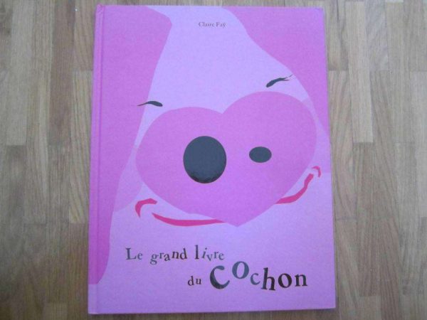 Le grand livre du cochon - Claire Faÿ