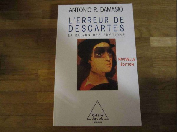 L'erreur de Descartes, La raison des émotions - Damasio