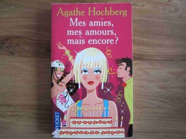Mes amies, mes amours, mais encore ? - Agathe Hochberg